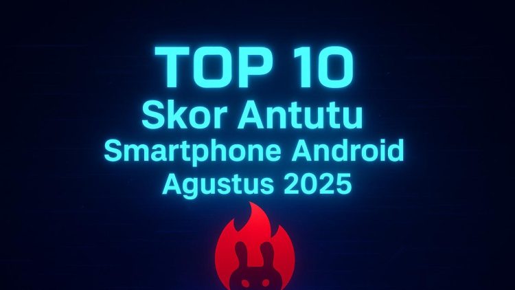 10 Smartphone Android dengan Skor AnTuTu Tertinggi Agustus 2025